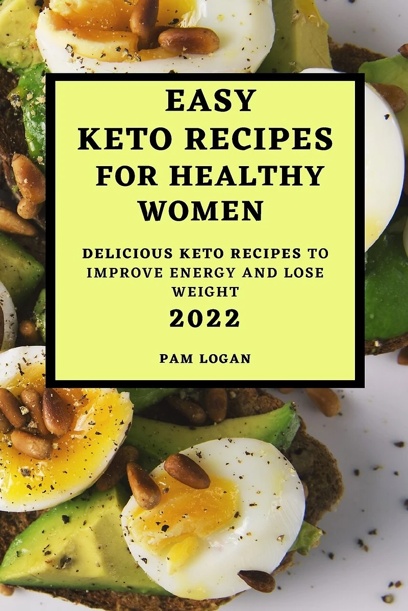 Easy Keto Recipes for Healthy Women - 2022: Delicious Keto Recipes to Improve Energy and Lose Weight