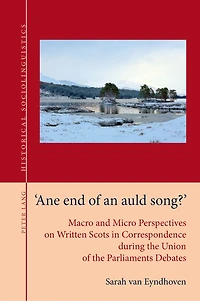 «Ane end of an auld song?»: Macro and Micro Perspectives on Written Scots Correspondence during the Union Parliaments Debates