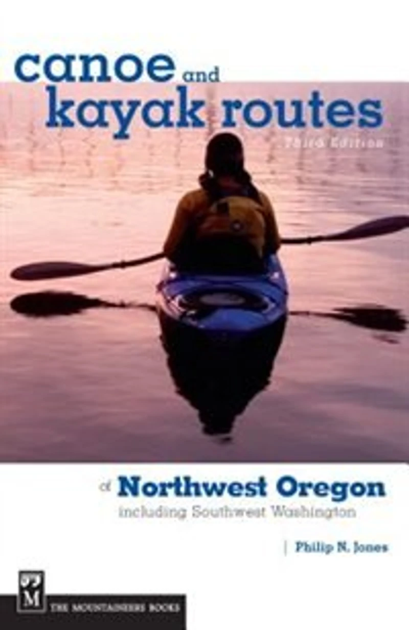 Canoe And Kayak Routes Of Northwest Oregon And Southwest Washington: Including Southwest Washington