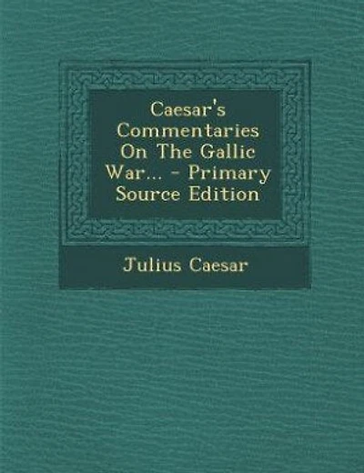 Caesar's Commentaries On The Gallic War... - Primary Source Edition