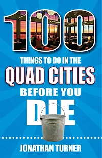 100 Things to Do the Quad Cities Before You Die