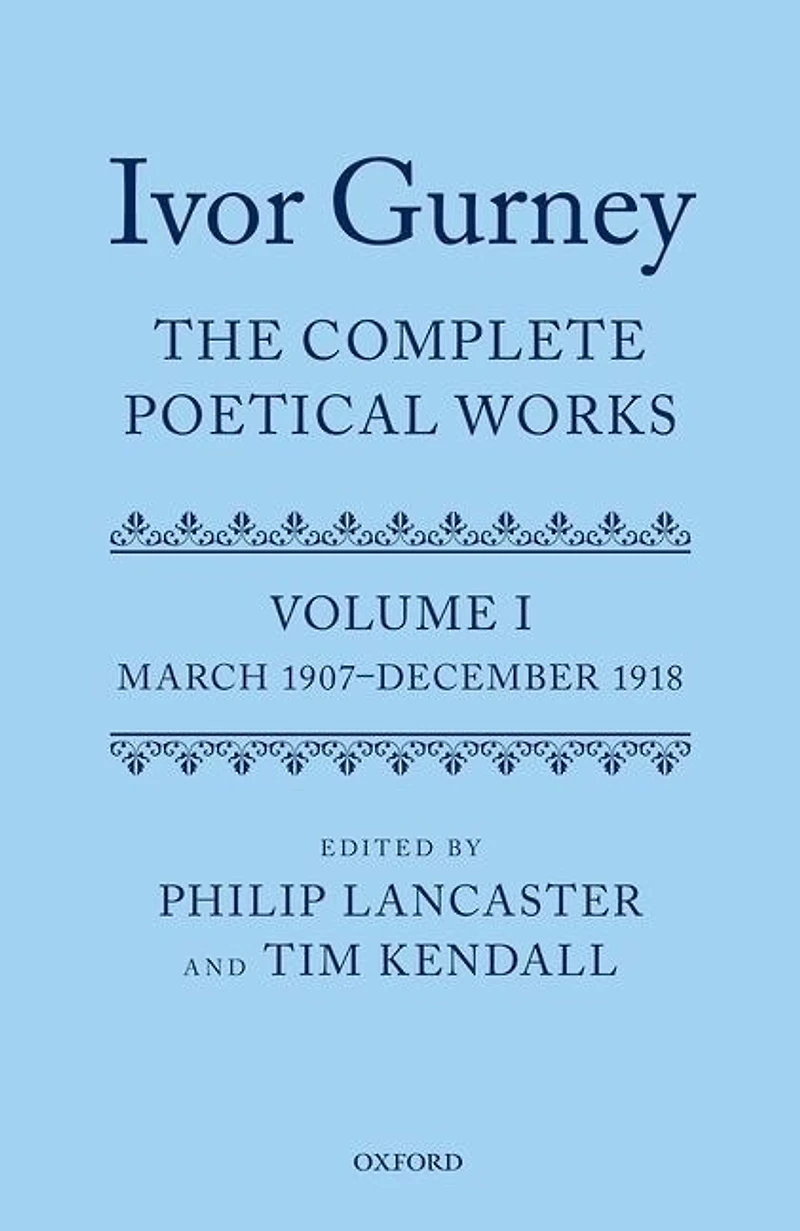 Ivor Gurney: The Complete Poetical Works, Volume 1: March 1907-december 1918