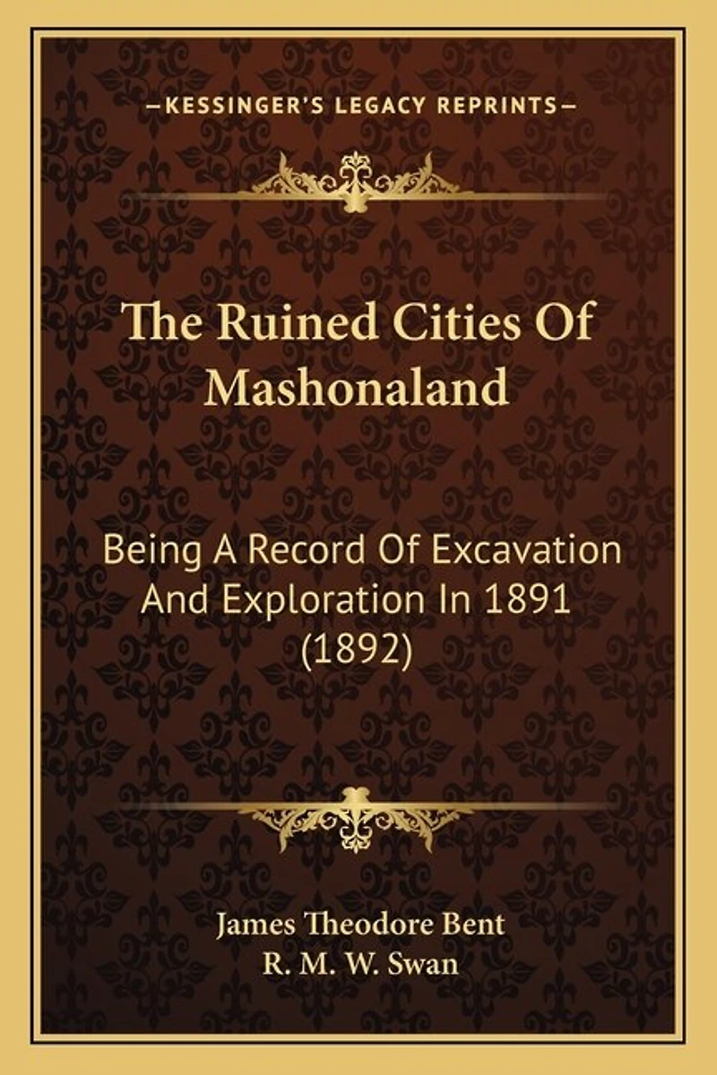 The Ruined Cities Of Mashonaland: Being A Record Of Excavation And Exploration In 1891 (1892)