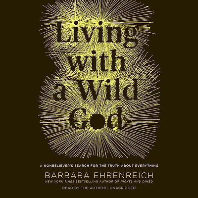 Living with a Wild God: ¿A Nonbeliever's Search for the Truth about Everything
