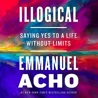Illogical: Saying Yes to a Life Without Limits