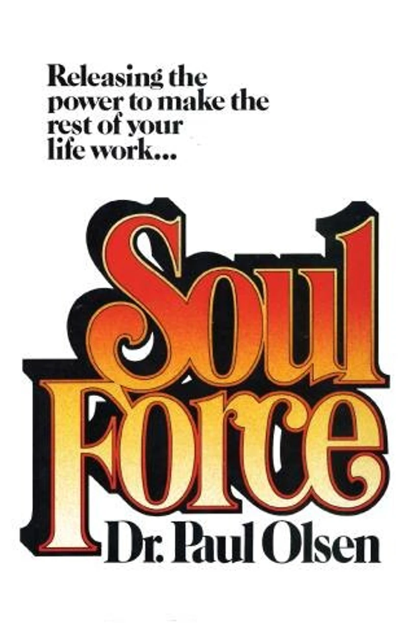 Soul Force: Releasing The Power To Make The Rest Of Your Life Work