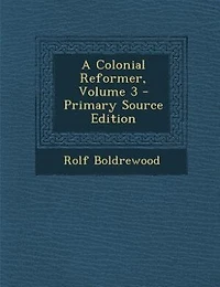 A Colonial Reformer, Volume 3