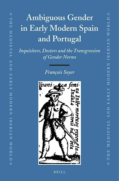 Ambiguous Gender in Early Modern Spain and Portugal: Inquisitors, Doctors and the Transgression of Gender Norms