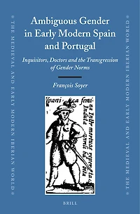 Ambiguous Gender in Early Modern Spain and Portugal: Inquisitors, Doctors and the Transgression of Gender Norms