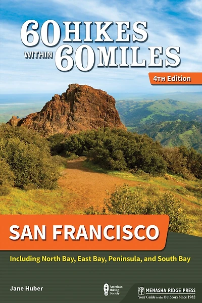 60 Hikes Within 60 Miles: San Francisco: Including North Bay, East Bay, Peninsula