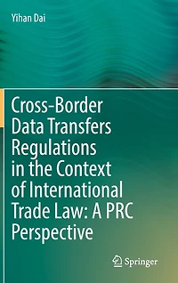 Cross-border Data Transfers Regulations The Context Of International Trade Law: A Prc Perspective
