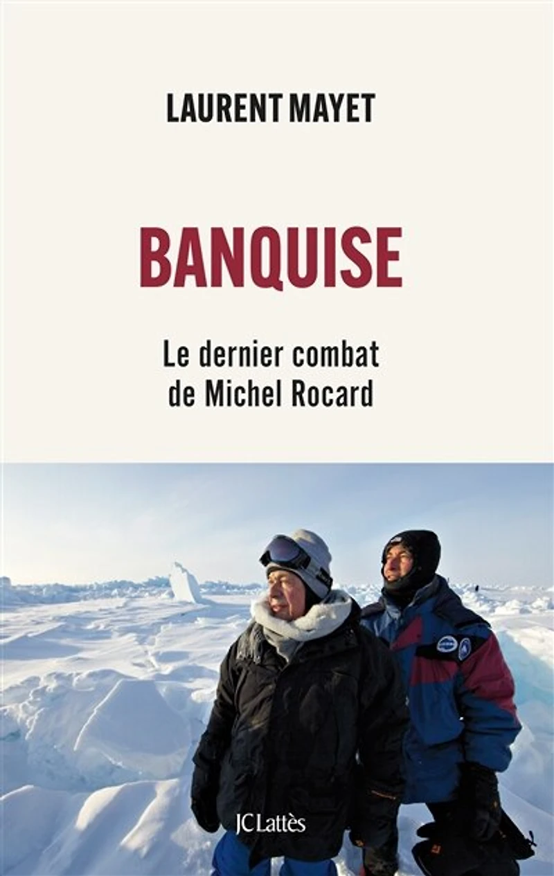 Banquise: le dernier combat de Michel Rocard