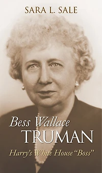 Bess Wallace Truman: Harry's White House "Boss"