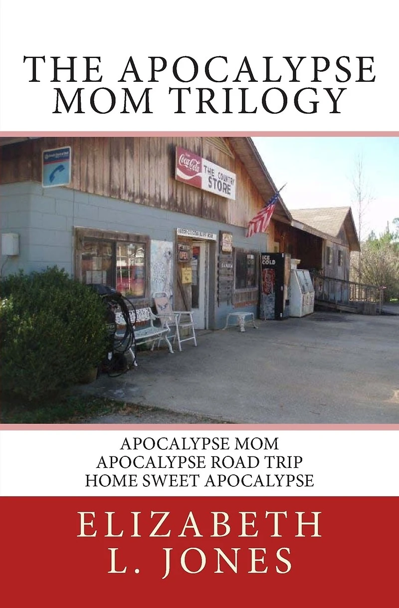 The Apocalypse Mom Trilogy: Apocalypse Mom - Apocalypse Road Trip - Home Sweet Apocalypse