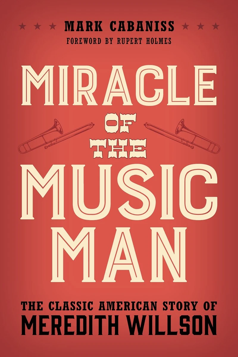 Miracle of The Music Man: Classic American Story Meredith Willson