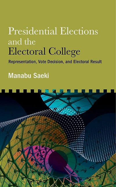 Presidential Elections and the Electoral College: Representation, Vote Decision, Result