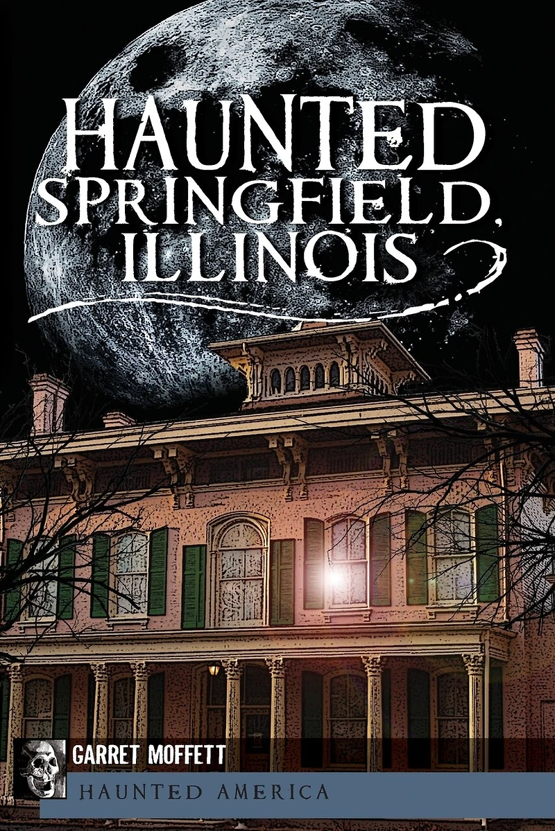 Haunted Springfield, Illinois
