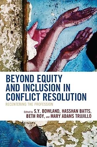 Beyond Equity and Inclusion Conflict Resolution: Recentering the Profession
