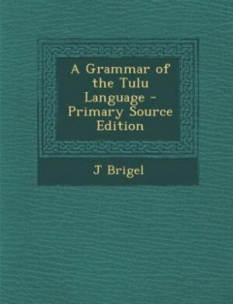 A Grammar of the Tulu Language - Primary Source Edition