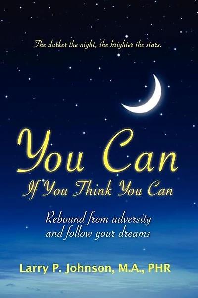 You Can If You Think You Can: Rebound From Adversity And Follow Your Dreams