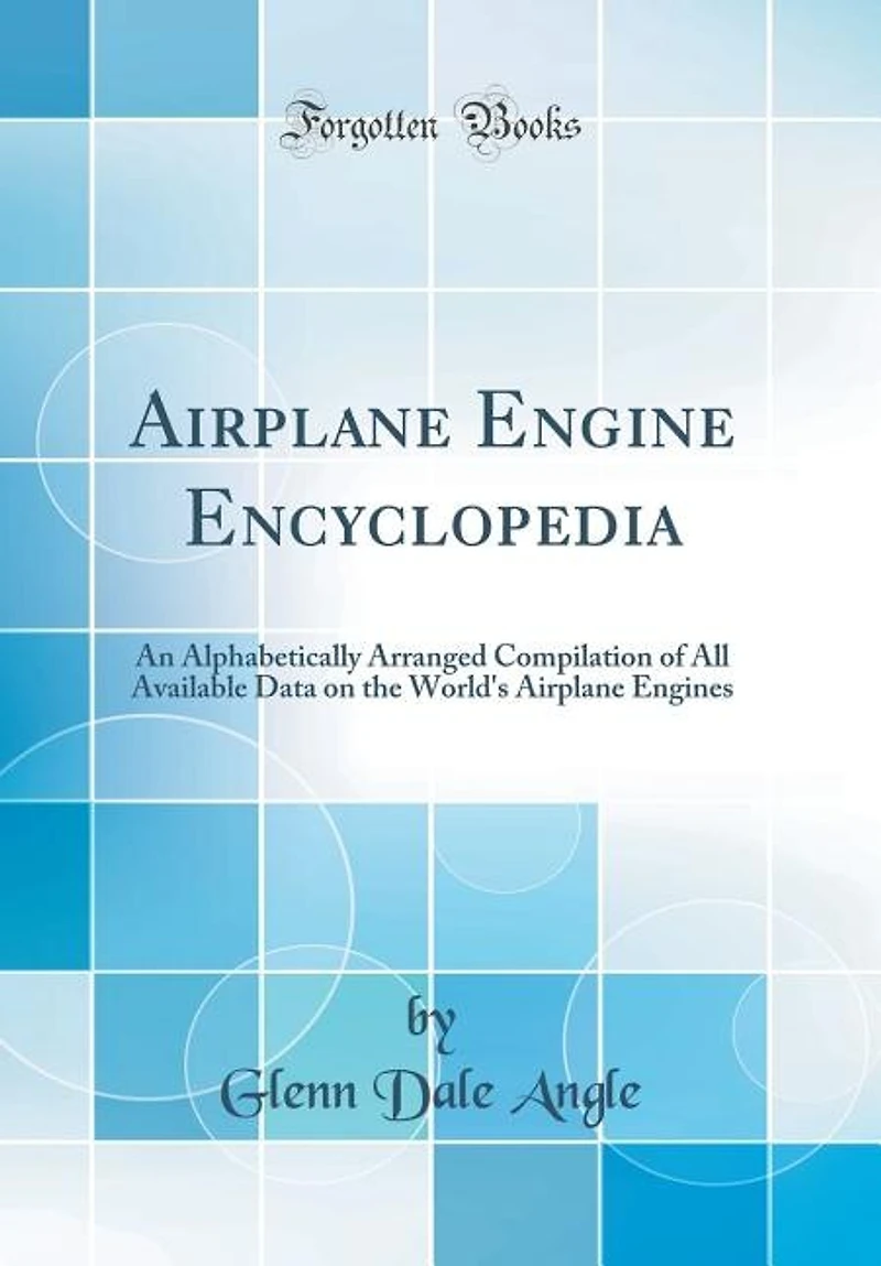 Airplane Engine Encyclopedia: An Alphabetically Arranged Compilation of All Available Data on the World's Airplane Engines (Class