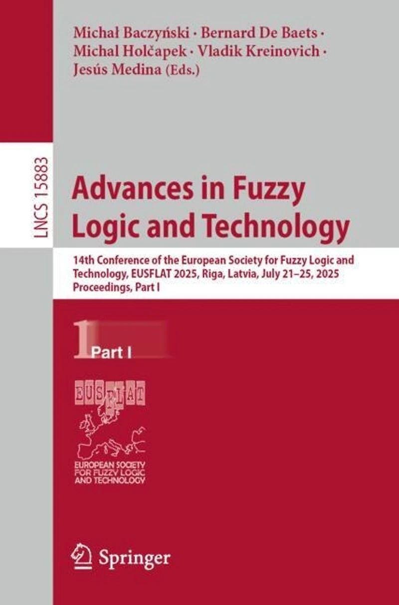 Advances Fuzzy Logic and Technology: 14th Conference of the European Society for Technology, EUSFLAT 2025, Riga, Latvia, July 21-25, Proceedings, Part I