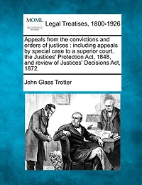 Appeals From the Convictions and Orders of Justices (Classic Reprint)