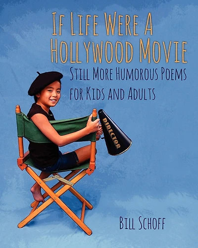 If Life Were A Hollywood Movie: Still More Humorous Poems For Kids And Adults