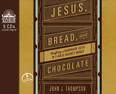 Jesus, Bread, And Chocolate (library Edition): Crafting A Handmade Faith In A Mass-market World