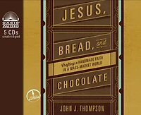 Jesus, Bread, And Chocolate (library Edition): Crafting A Handmade Faith In A Mass-market World