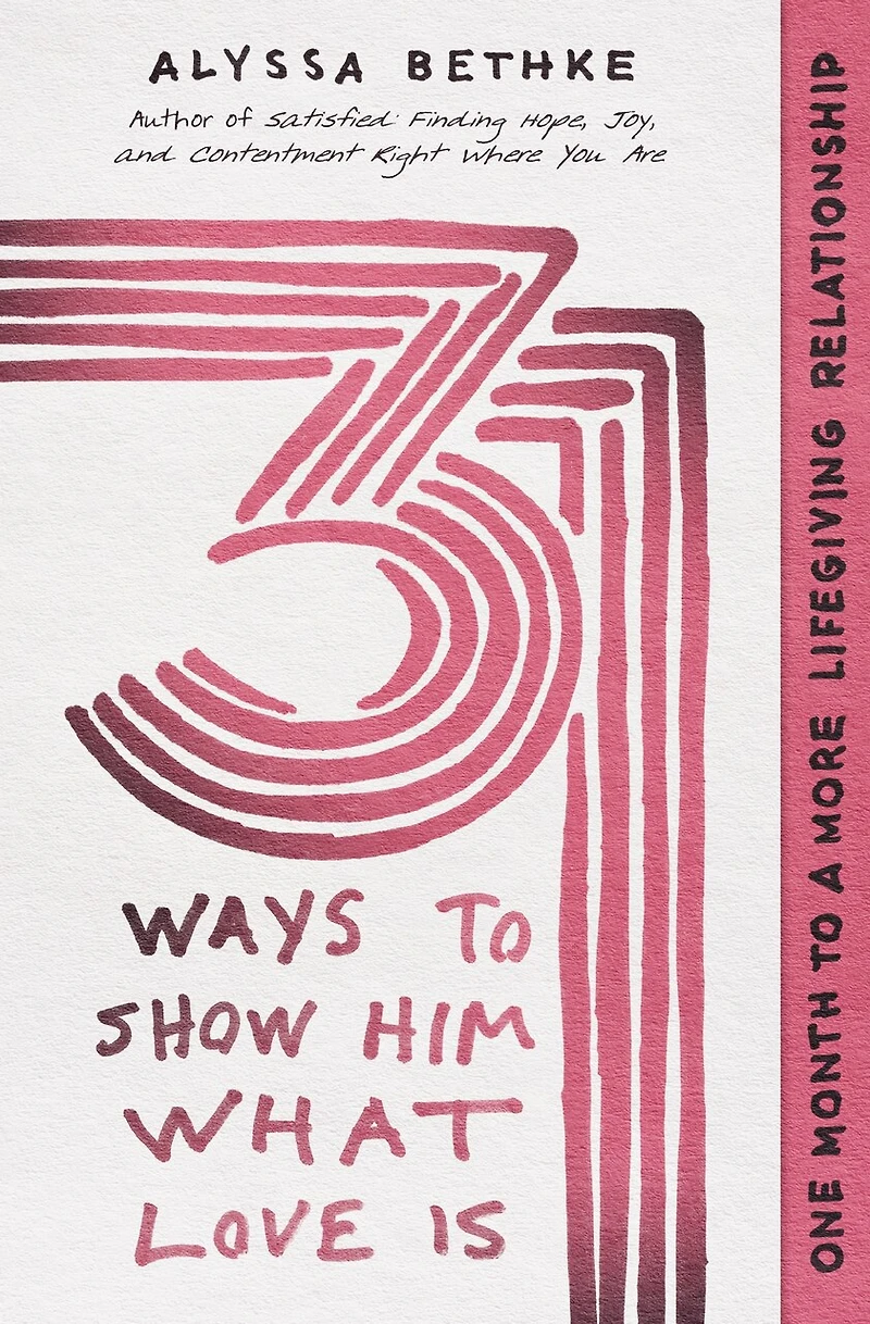 31 Ways to Show Him What Love Is: One Month a More Lifegiving Relationship