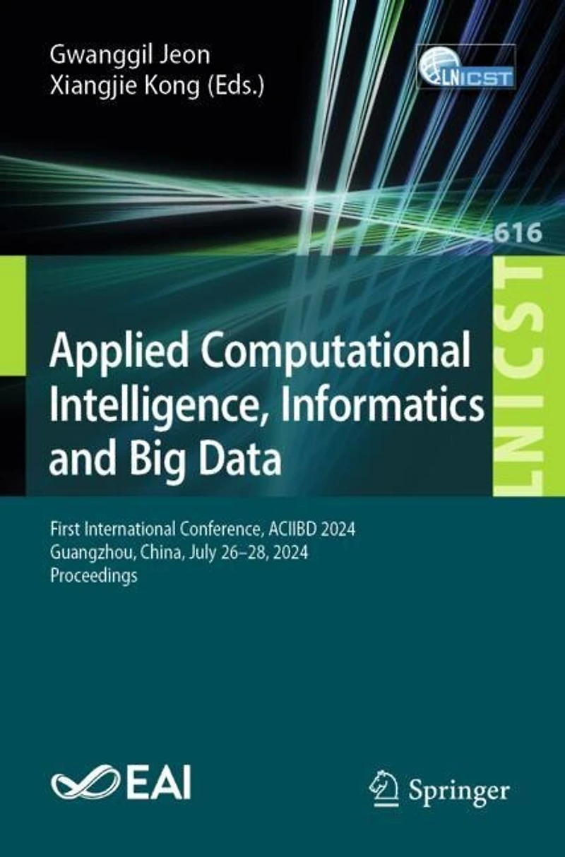 Applied Computational Intelligence, Informatics and Big Data: First International Conference, ACIIBD 2024, Guangzhou, China, July 26-28, Proceedings