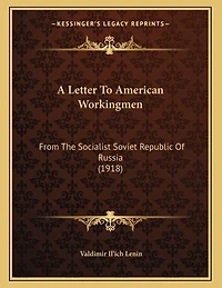 A Letter To American Workingmen: From The Socialist Soviet Republic Of Russia (1918)