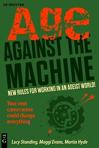 Age Against The Machine: New rules for working in an ageist world