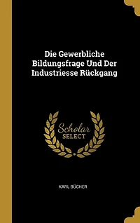 Die Gewerbliche Bildungsfrage Und Der Industriesse Rückgang