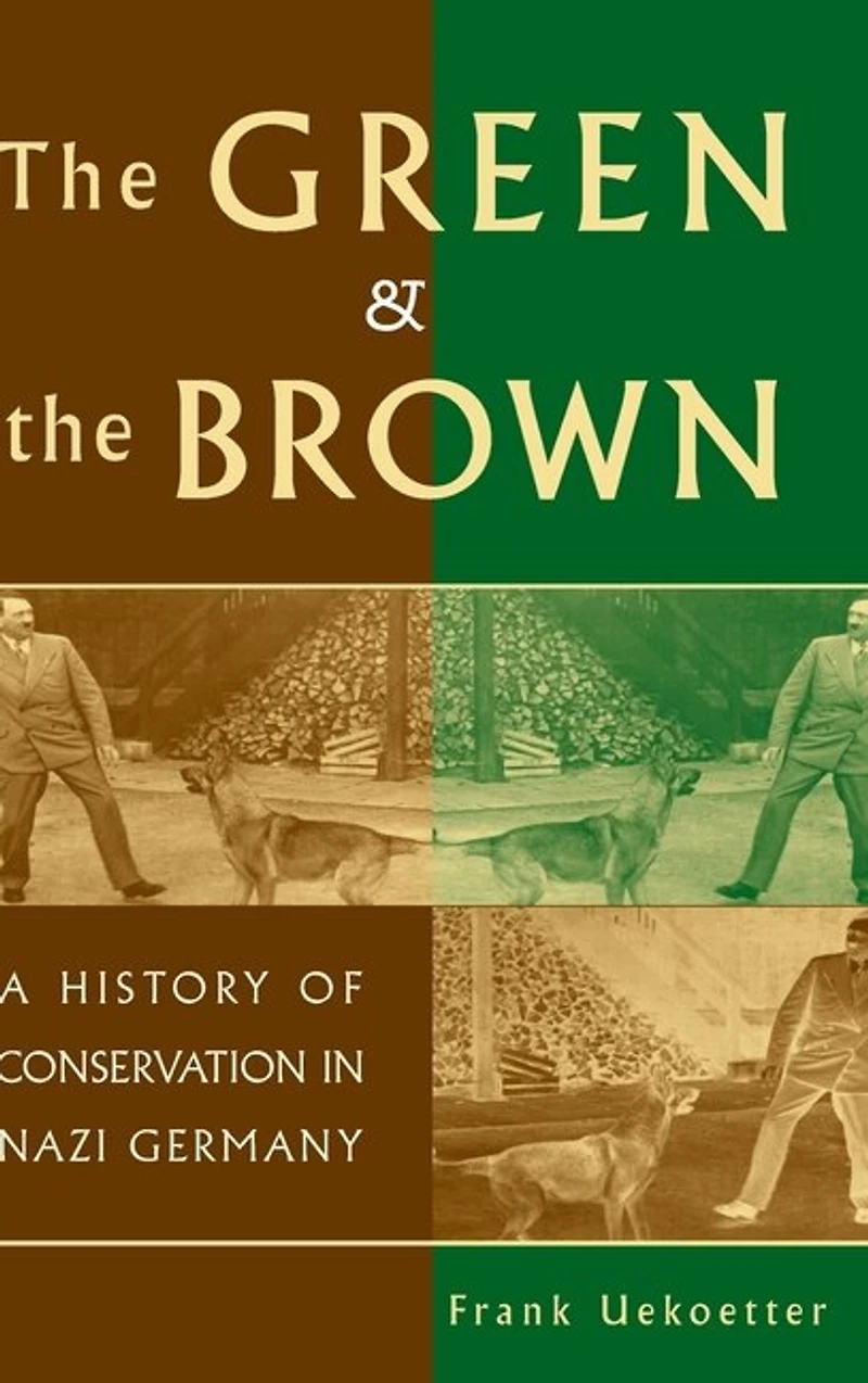 the Green and Brown: A History Of Conservation Nazi Germany