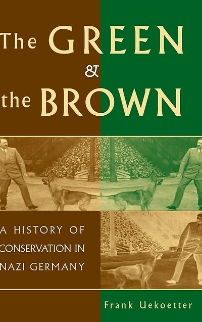 the Green and Brown: A History Of Conservation Nazi Germany