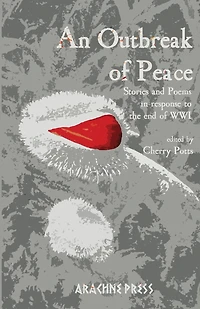 An Outbreak of Peace: Stories and Poems in response to the end of WWI