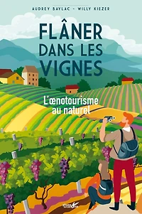 Flâner dans les vignes : l'oenotourisme au naturel: l'oenotourisme au naturel