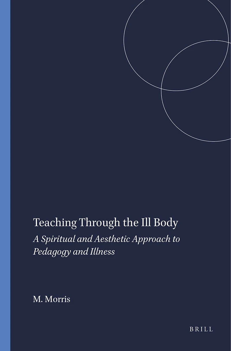 Teaching Through the Ill Body: A Spiritual and Aesthetic Approach to Pedagogy Illness