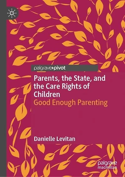 Parents, the State, and Care Rights of Children: Good Enough Parenting