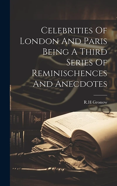 Celebrities Of London And Paris Being A Third Series Of Reminischences And Anecdotes