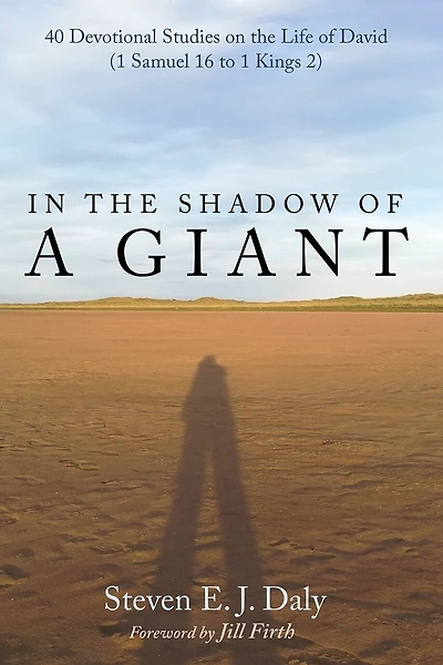 the Shadow of a Giant: 40 Devotional Studies on Life David (1 Samuel 16 to 1 Kings 2)