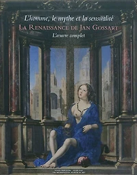La Renaissance de Jan Gossart: l'homme, le mythe et la sensualité