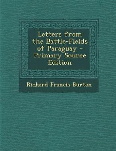 Letters from the Battle-Fields of Paraguay - Primary Source Edition