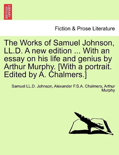 The Works Of Samuel Johnson, Ll.d. A New Edition ... With An Essay On His Life And Genius By Arthur Murphy. [with A Portrait. Edited By A. Chalmers.]