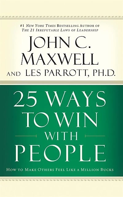 25 Ways To Win With People: How To Make Others Feel Like A Million Bucks
