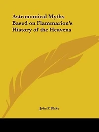 Astronomical Myths Based on Flammarion's History of the Heavens