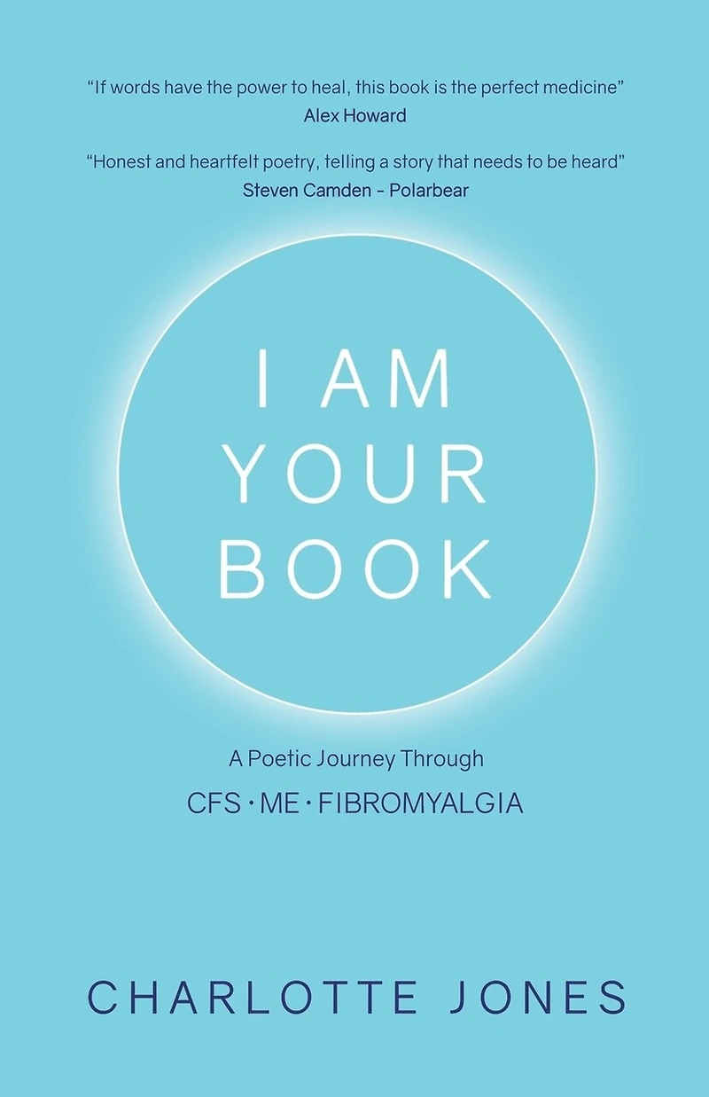 I Am Your Book: A Poetic Journey Through Cfs/me/fibromyalgia