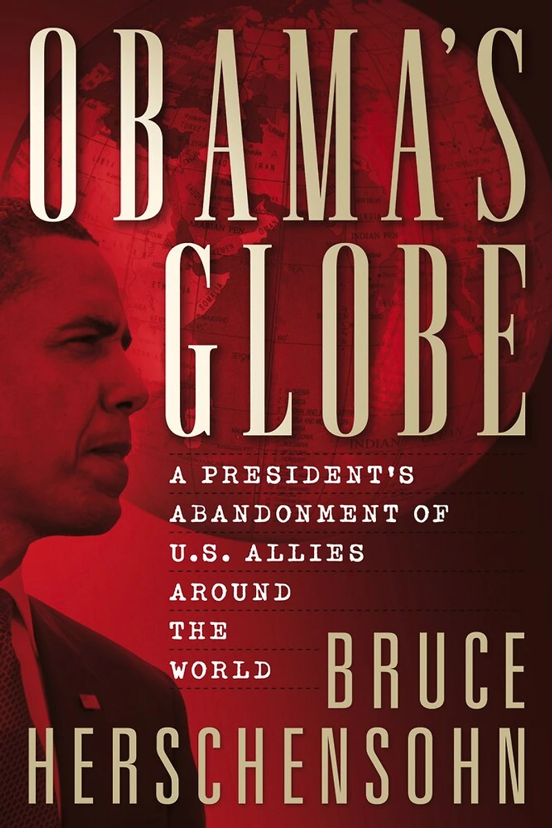 Obama's Globe: A President's Abandonment of US Allies Around the World